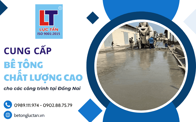 Bê Tông Lực Tấn - Cung cấp bê tông chất lượng tốt cho các công trình tại Đồng Nai